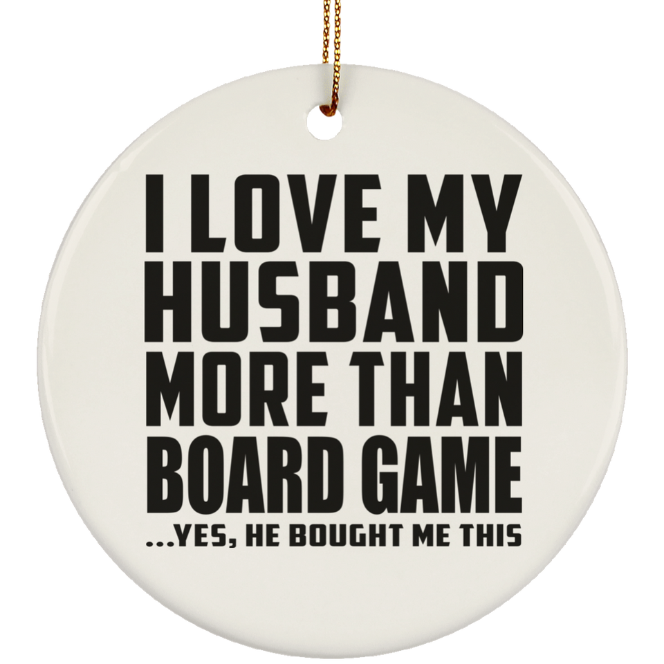I Love My Husband More Than Board Game - Circle Ornament