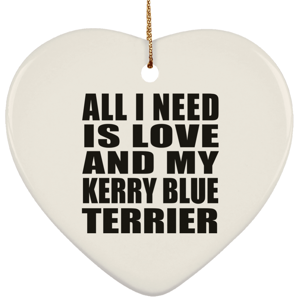 All I Need Is Love And My Kerry Blue Terrier - Heart Ornament