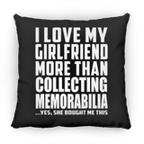 I Love My Girlfriend More Than Collecting Memorabilia - Throw Pillow Black