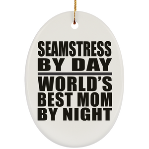 Seamstress By Day World's Best Mom By Night - Oval Ornament
