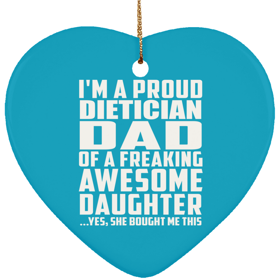 Proud Dietician Dad Of Awesome Daughter - Heart Ornament