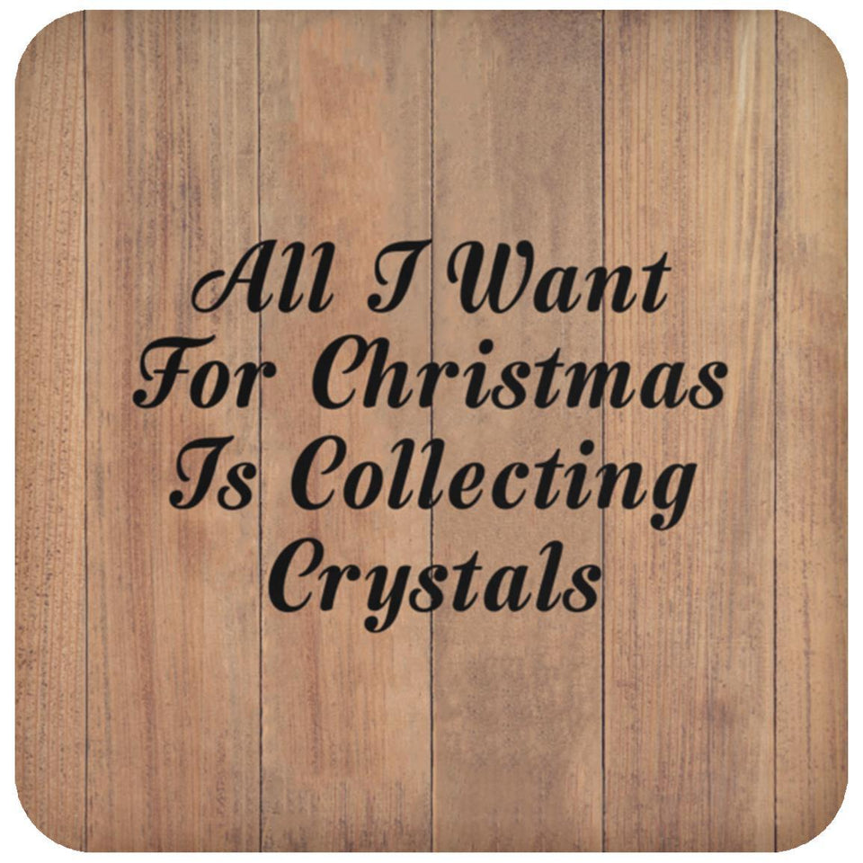 All I Want For Christmas Is Collecting Crystals - Drink Coaster C