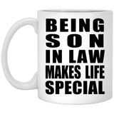 Being Son In Law Makes Life Special - 11oz Coffee Mug