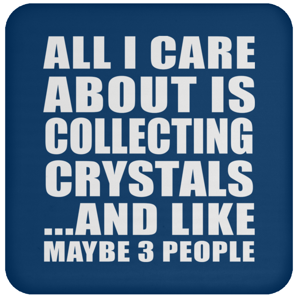 All I Care About Is Collecting Crystals - Drink Coaster