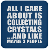 All I Care About Is Collecting Crystals - Drink Coaster