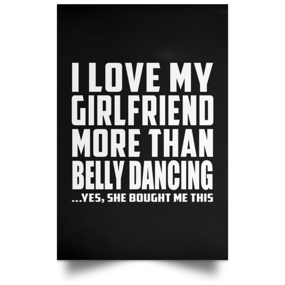 I Love My Girlfriend More Than Belly Dancing - Poster Portrait