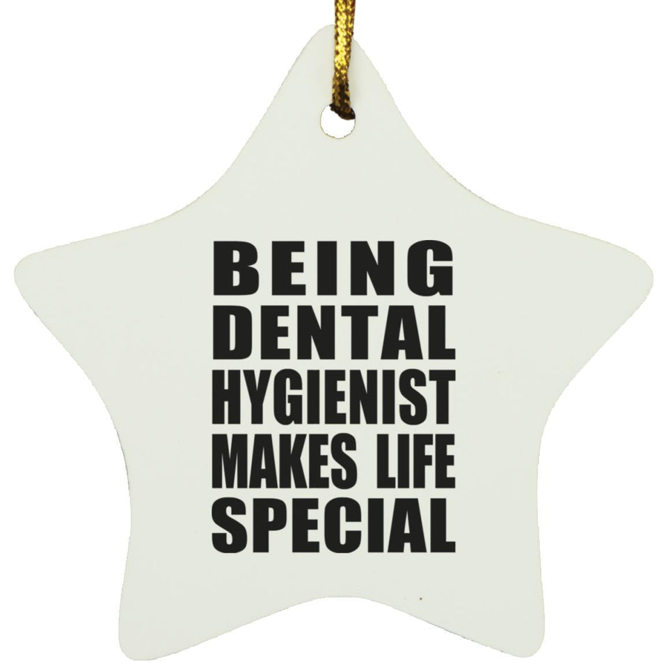 Being Dental Hygienist Makes Life Special - Star Ornament