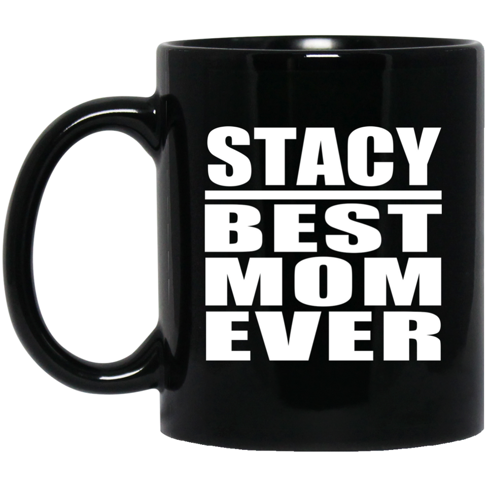Stacy Best Mom Ever - 11 Oz Coffee Mug Black