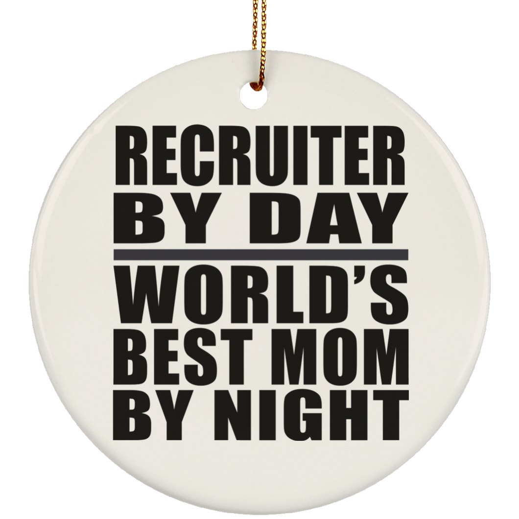 Recruiter By Day World's Best Mom By Night - Circle Ornament