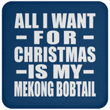 All I Want For Christmas Is My Mekong Bobtail - Coaster