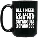 All I Need Is Love And My Catahoula Leopard Dog - 15 Oz Coffee Mug Black