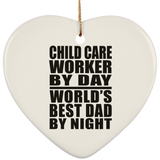 Child Care Worker By Day World's Best Dad By Night - Heart Ornament