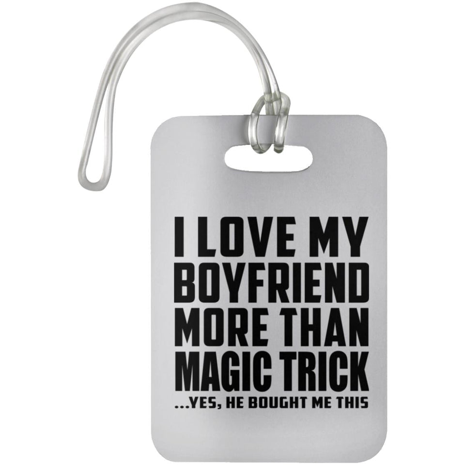 I Love My Boyfriend More Than Magic Trick - Luggage Bag Tag