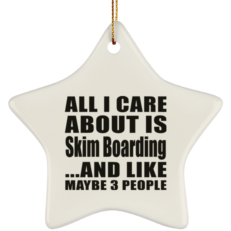 All I Care About Is Skim Boarding - Star Ornament