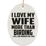 I Love My Wife More Than Birding - Oval Ornament