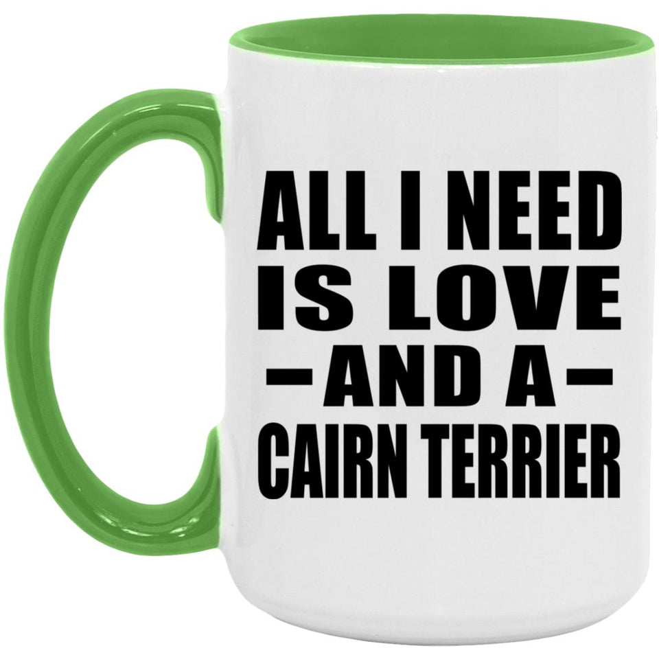 All I Need Is Love And A Cairn Terrier - 15oz Accent Mug Green