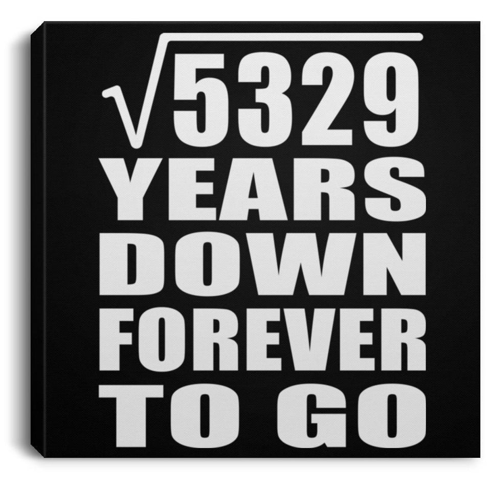 73rd Anniversary Square Root of 5329 Years Down Forever To Go - Canvas Square