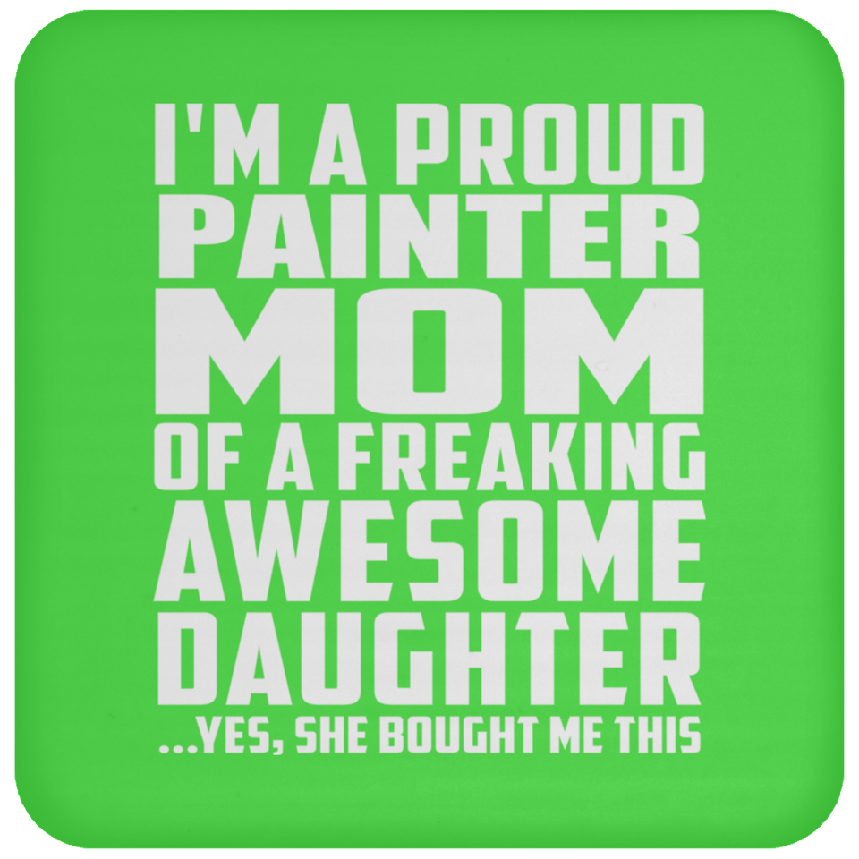 Proud Painter Mom Of Awesome Daughter - Drink Coaster