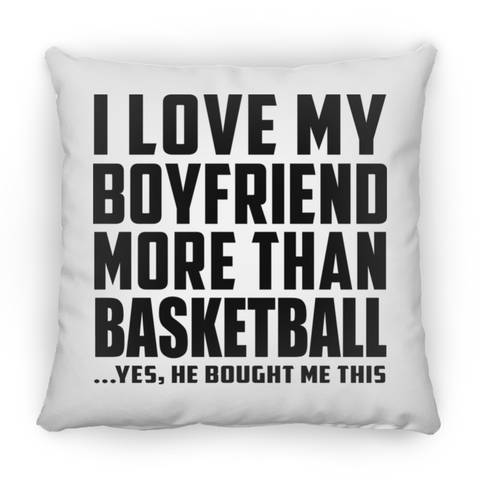 I Love My Boyfriend More Than Basketball - Throw Pillow