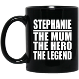 Stephanie The Mum The Hero The Legend - 11 Oz Coffee Mug Black