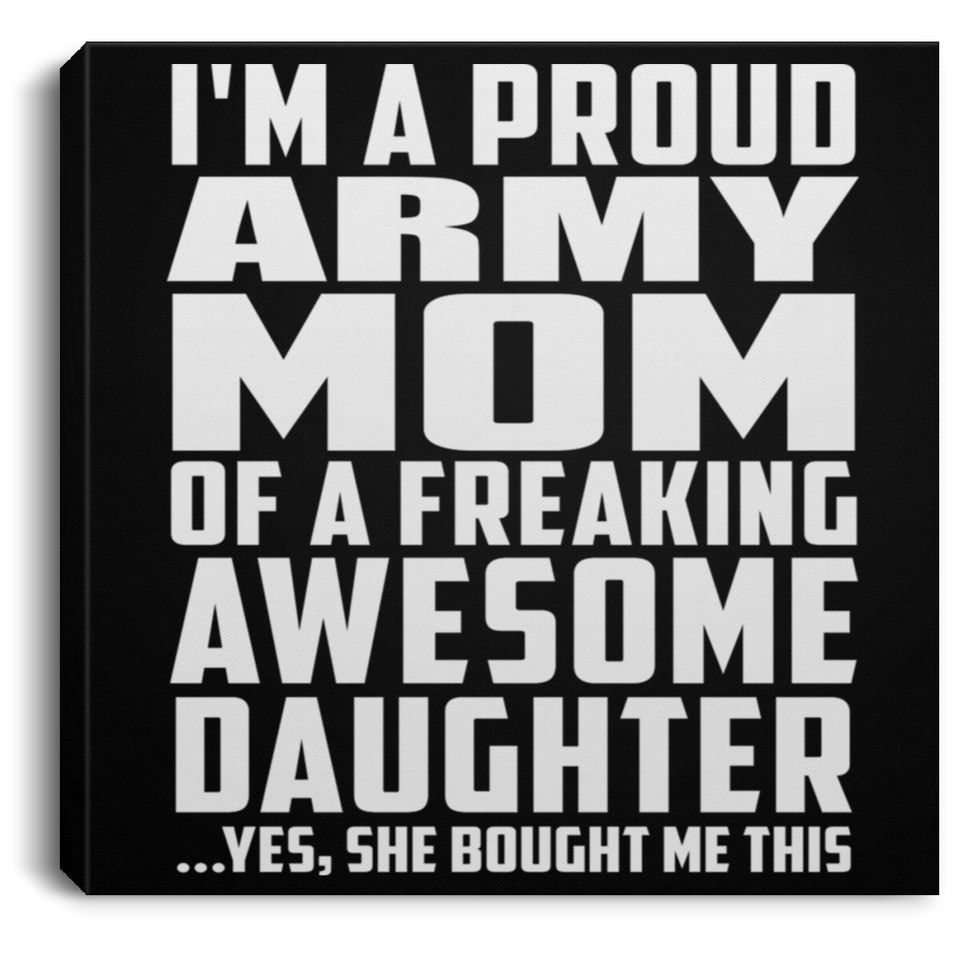 Proud Army Mom Of Awesome Daughter - Canvas Square