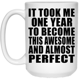 1st Birthday Took 1 Year To Become Awesome & Perfect - 15 Oz Coffee Mug
