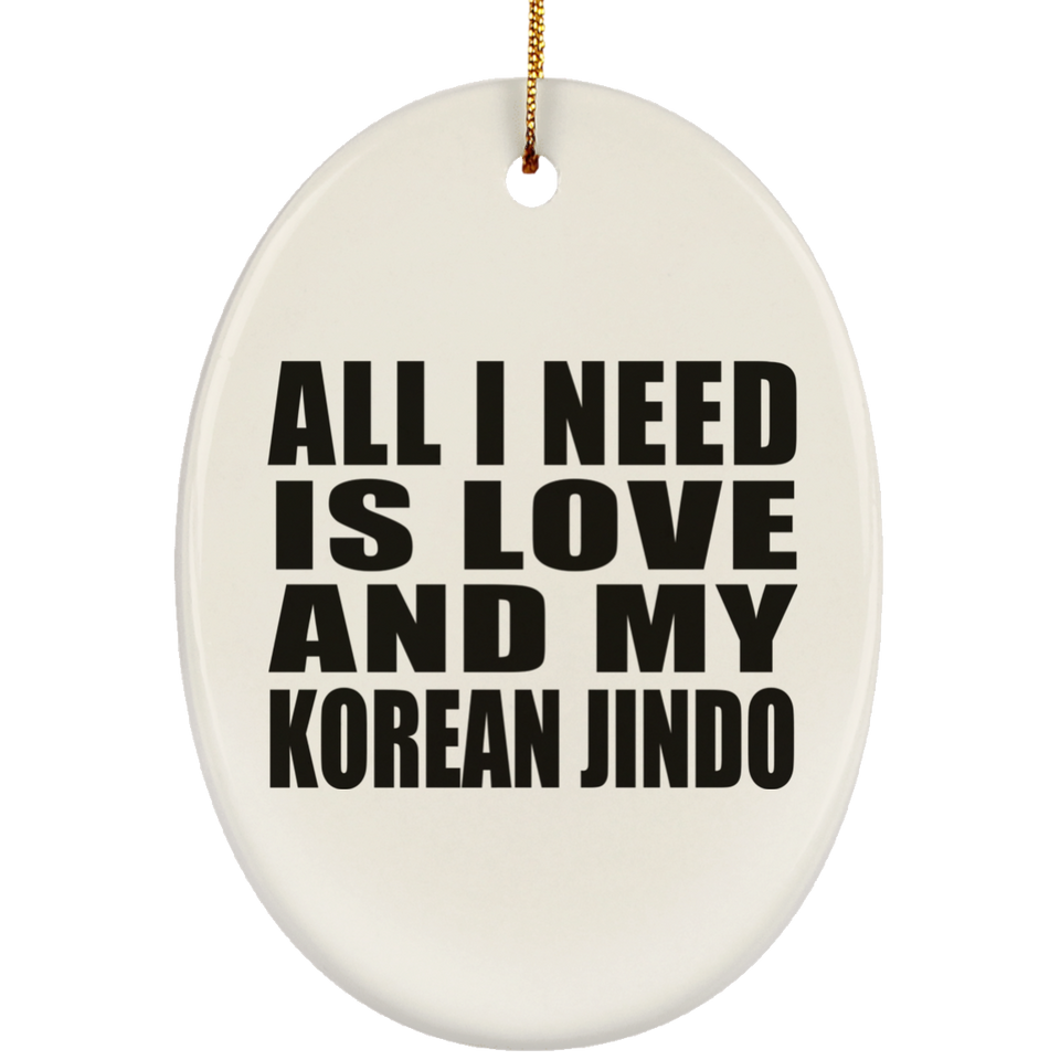 All I Need Is Love And My Korean Jindo - Oval Ornament