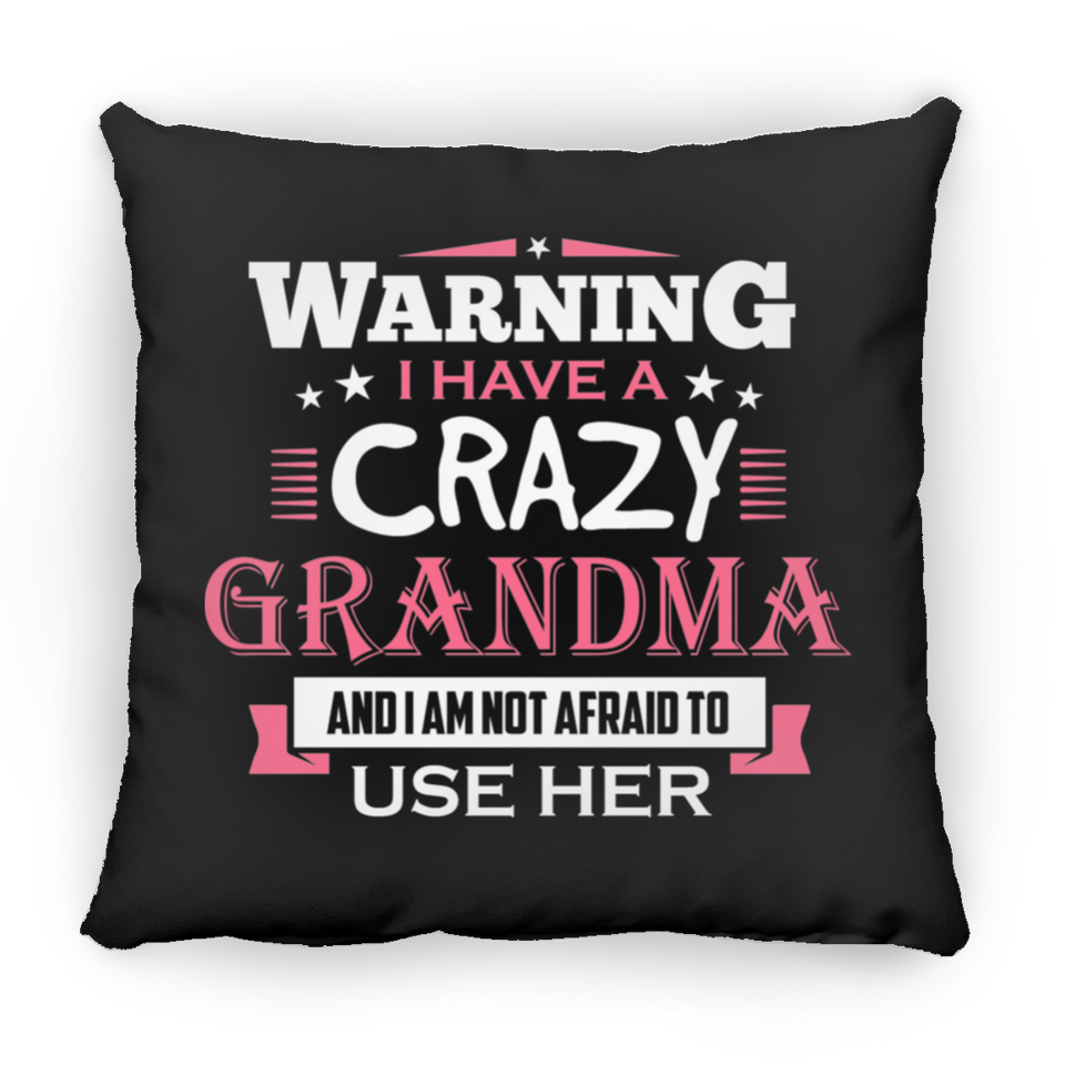 Warning I Have A Crazy Grandma & I Am Not Afraid To Use Her - Throw Pillow Black