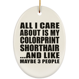 All I Care About Is My Colorprint Shorthair - Oval Ornament