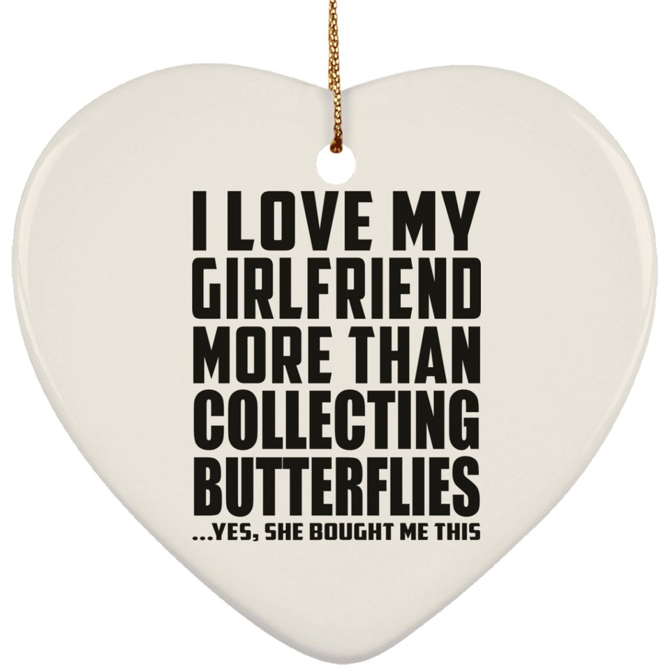 I Love My Girlfriend More Than Collecting Butterflies - Heart Ornament