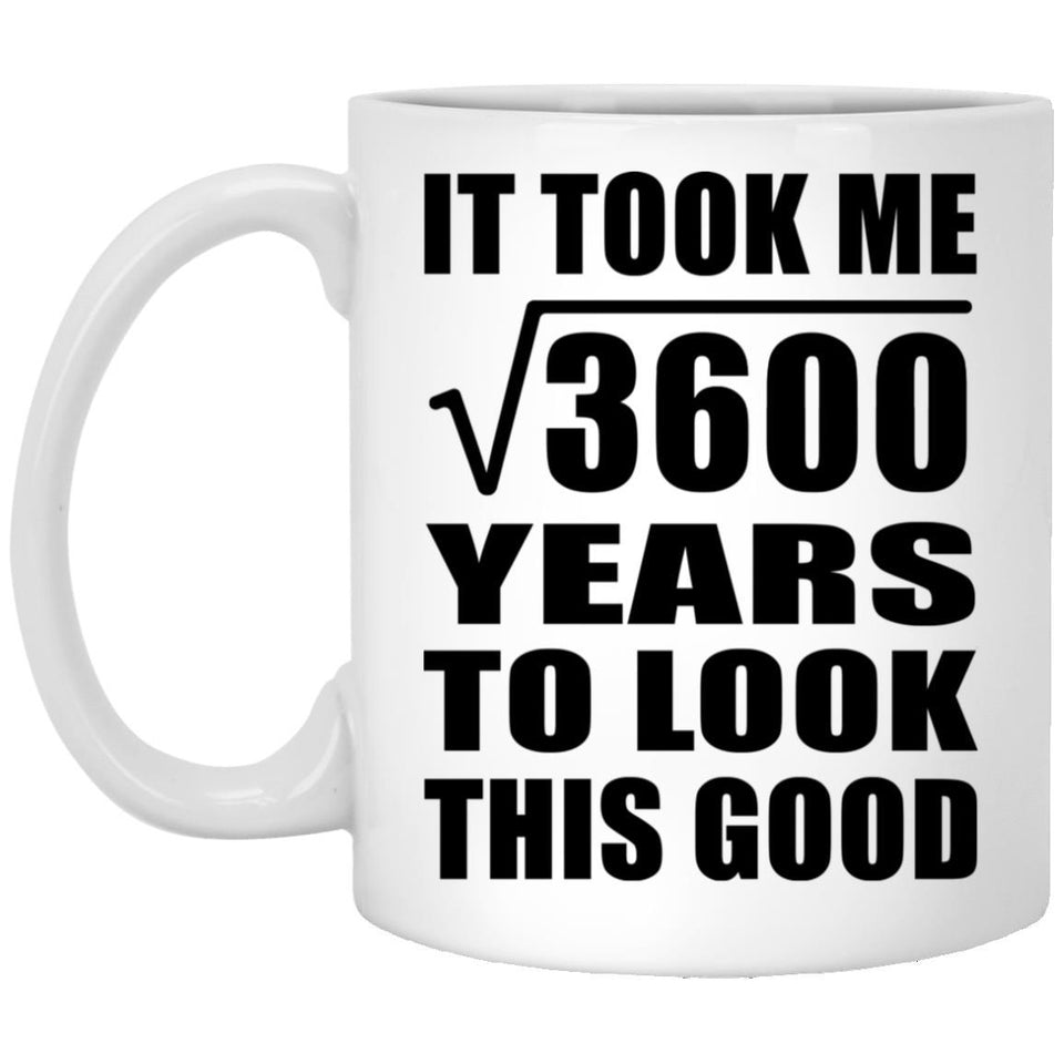 60th Birthday Took Square Root of 3600 Years To Look Good - 11oz Coffee Mug