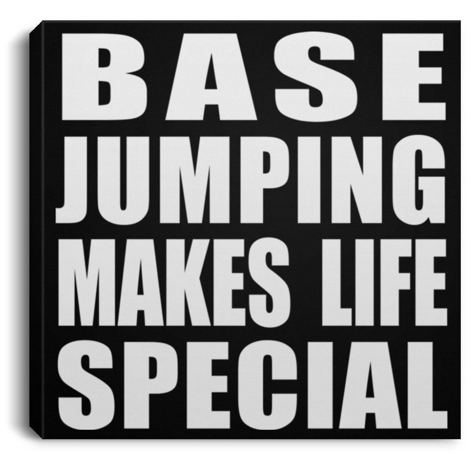 Base Jumping Makes Life Special - Canvas Square