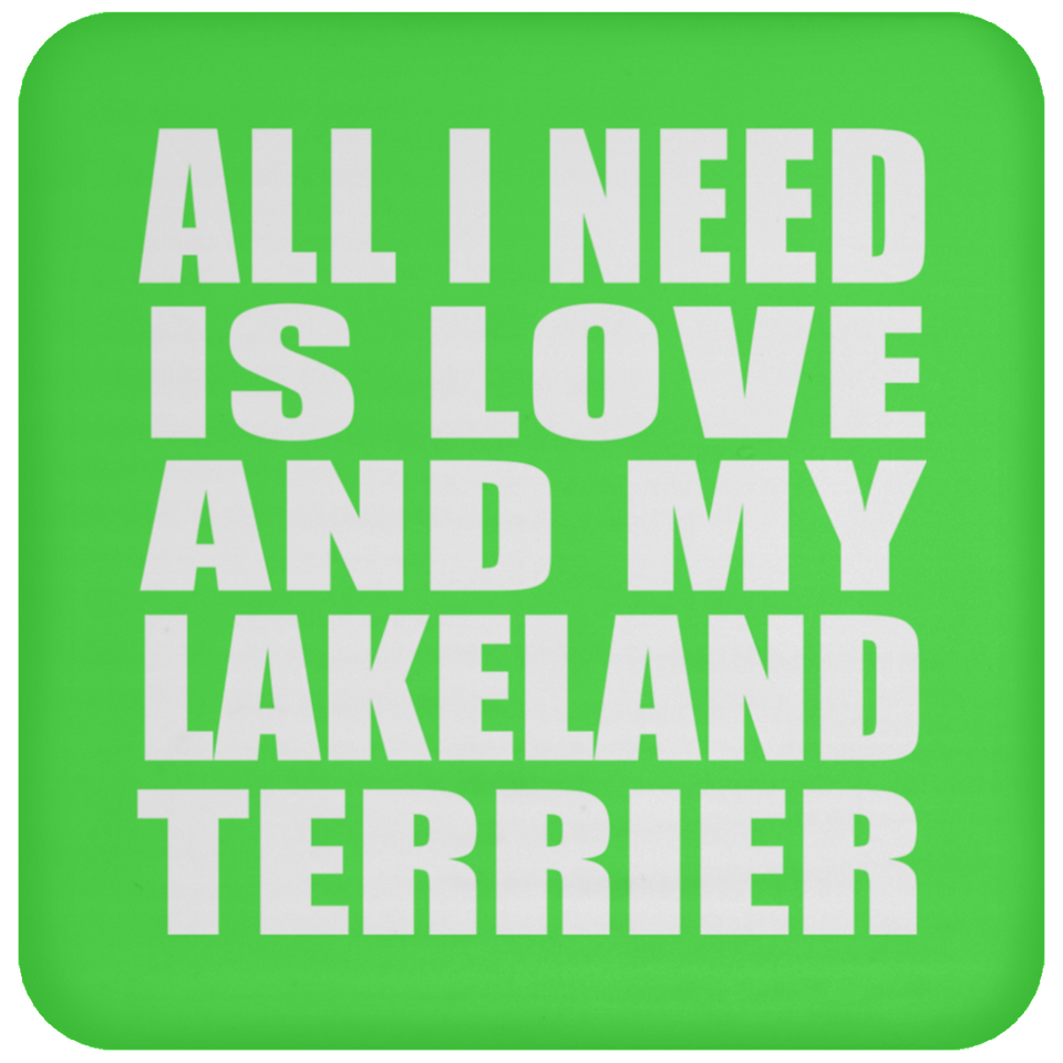 All I Need Is Love And My Lakeland Terrier - Drink Coaster