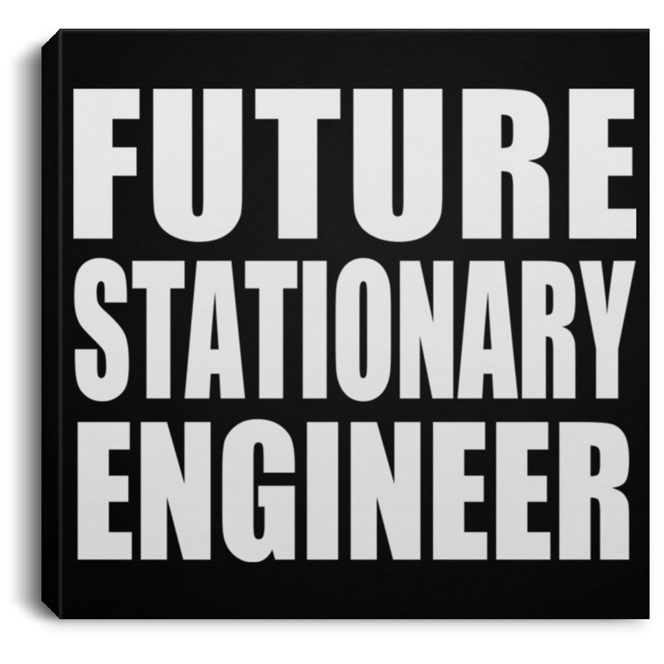 Future Stationary Engineer - Canvas Square