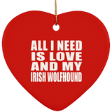 All I Need Is Love And My Irish Wolfhound - Heart Ornament