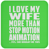 I Love My Wife More Than Stop Motion Animation - Drink Coaster