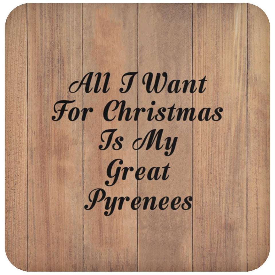 All I Want For Christmas Is My Great Pyrenees - Drink Coaster C