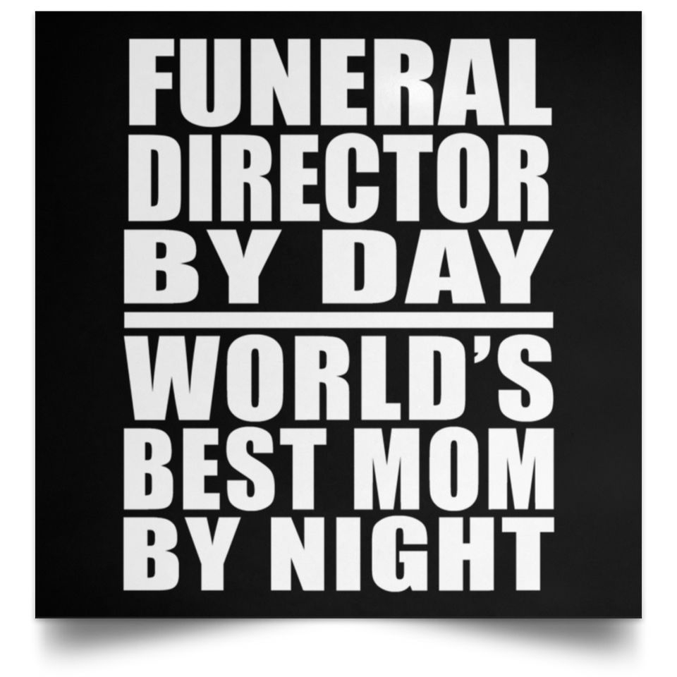 Funeral Director By Day World's Best Mom By Night - Poster Square