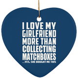 I Love My Girlfriend More Than Collecting Matchboxes - Heart Ornament