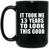 13th Birthday Took Me 13 Years To Look This Good - 15 Oz Coffee Mug Black