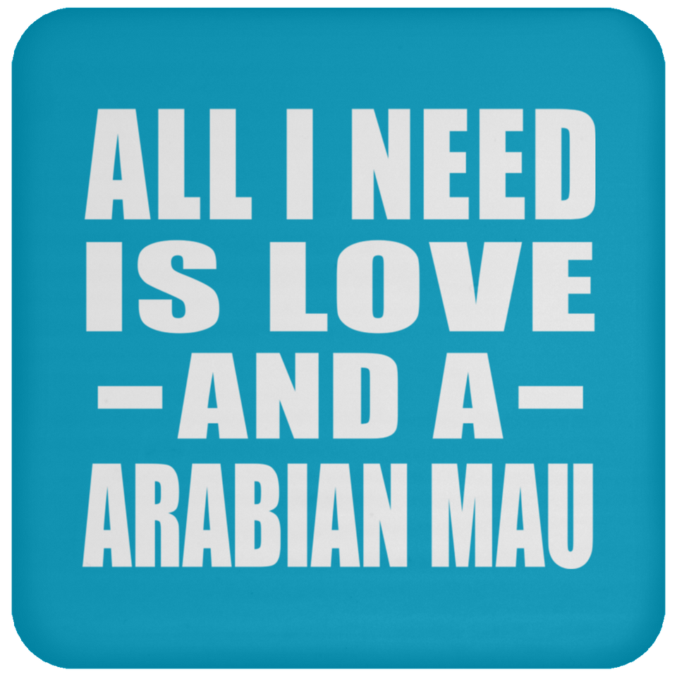 All I Need Is Love And A Arabian Mau - Drink Coaster
