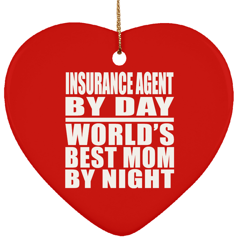 Insurance Agent By Day World's Best Mom By Night - Heart Ornament