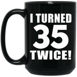 70th Birthday I Turned 35 Twice - 15oz Coffee Mug Black