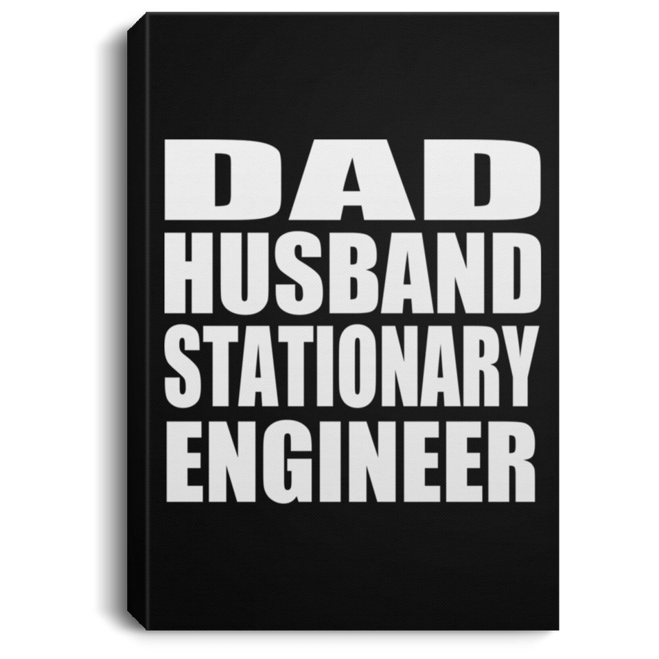 Dad Husband Stationary Engineer - Canvas Portrait