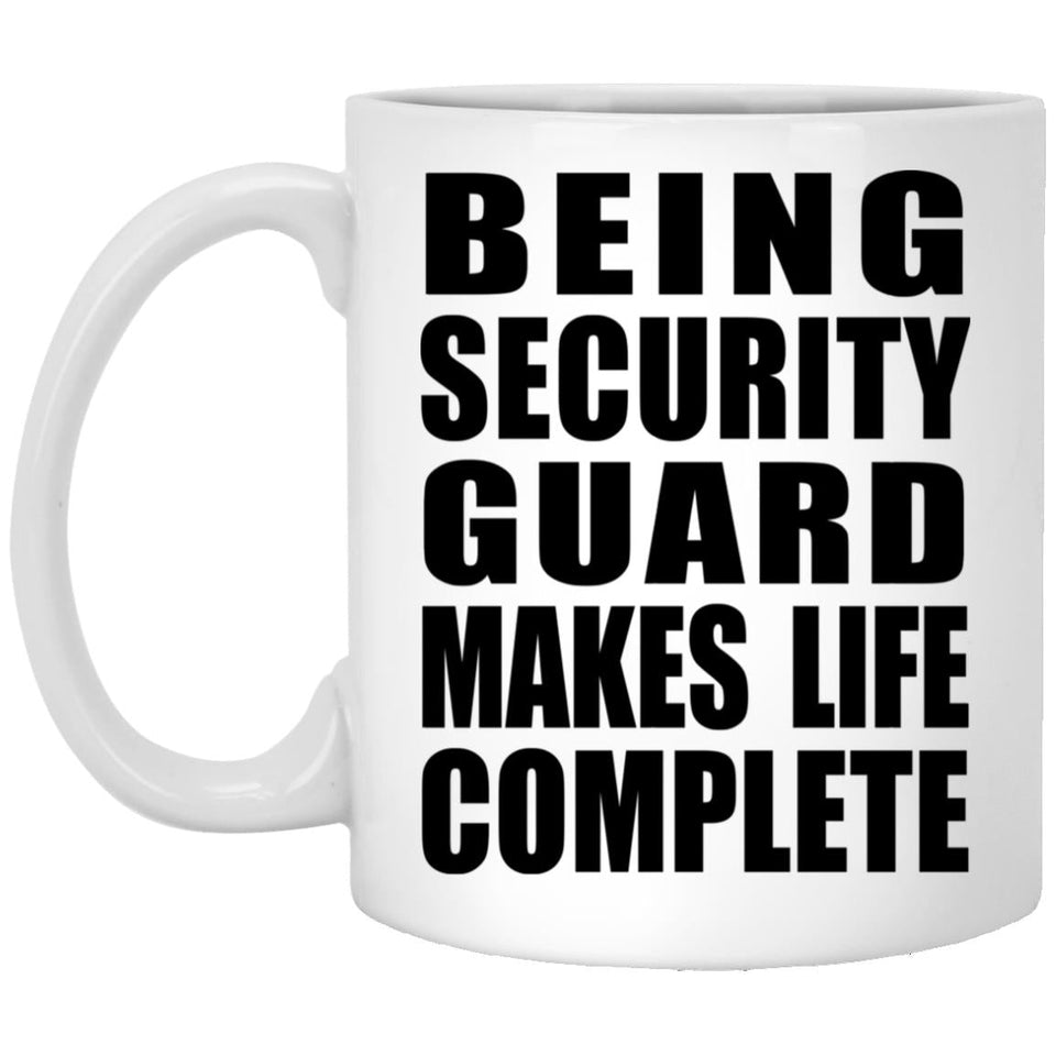 Being Security Guard Makes Life Complete - 11oz Coffee Mug