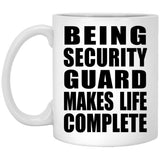 Being Security Guard Makes Life Complete - 11oz Coffee Mug