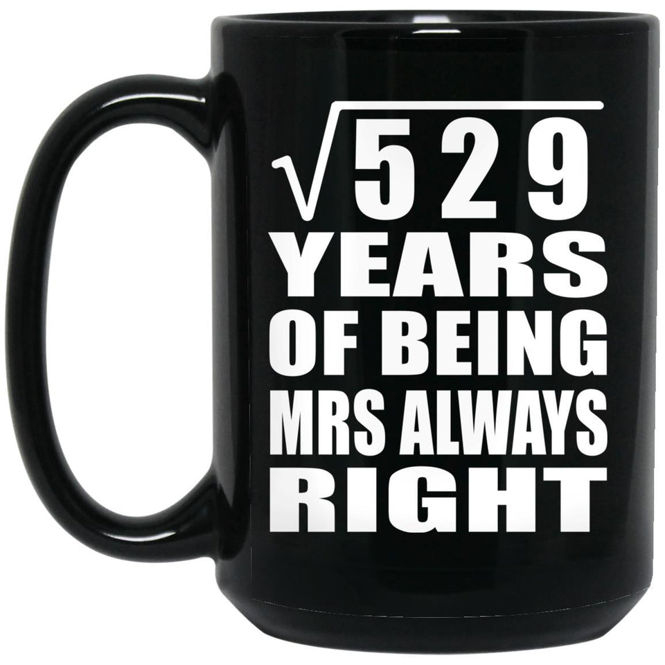23rd Anniversary Square Root of 529 Years Mrs Always Right - 15oz Coffee Mug Black