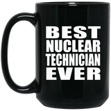Best Nuclear Technician Ever - 15 Oz Coffee Mug Black