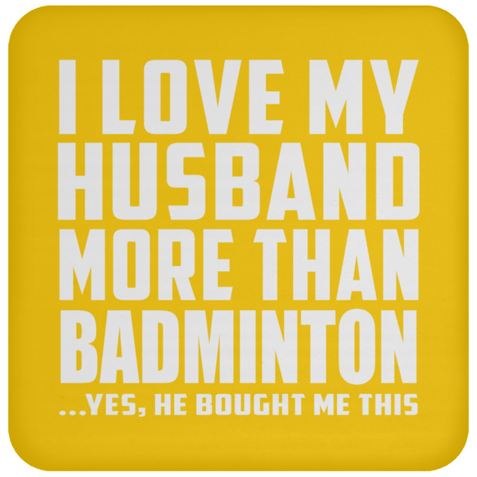 I Love My Husband More Than Badminton - Drink Coaster