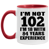 102nd Birthday I'm Not 102 I'm 18 With 84 Years Experience - 11oz Accent Mug Red